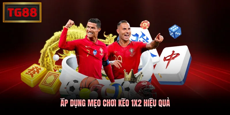 Áp dụng mẹo chơi kèo 1X2 hiệu quả