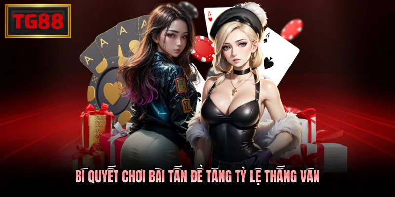 Bí quyết chơi bài tấn để tăng tỷ lệ thắng ván