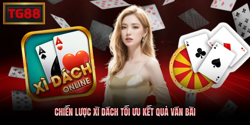 Chiến lược xì dách tối ưu kết quả ván bài