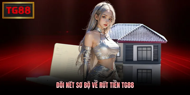 Đôi nét sơ bộ về rút tiền TG88