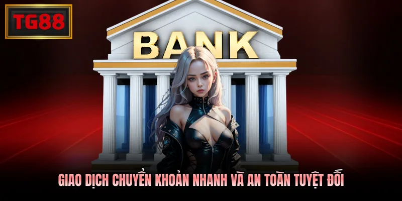 Giao dịch chuyển khoản nhanh và an toàn tuyệt đối
