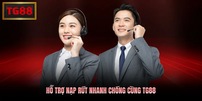 Hỗ trợ nạp rút nhanh chóng cùng TG88