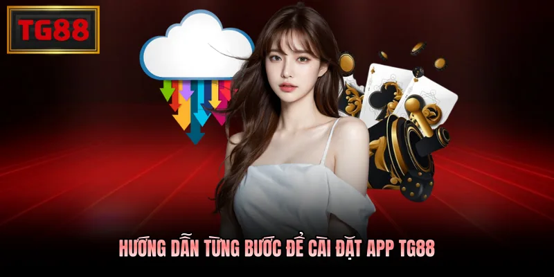 Hướng dẫn từng bước để cài đặt app TG88