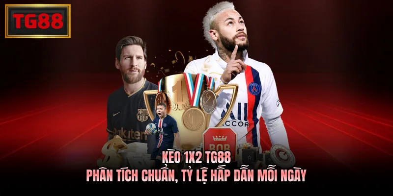Kèo 1X2 TG88 – Phân Tích Chuẩn, Tỷ Lệ Hấp Dẫn Mỗi Ngày