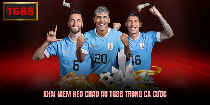Khái niệm kèo châu Âu TG88 trong cá cược