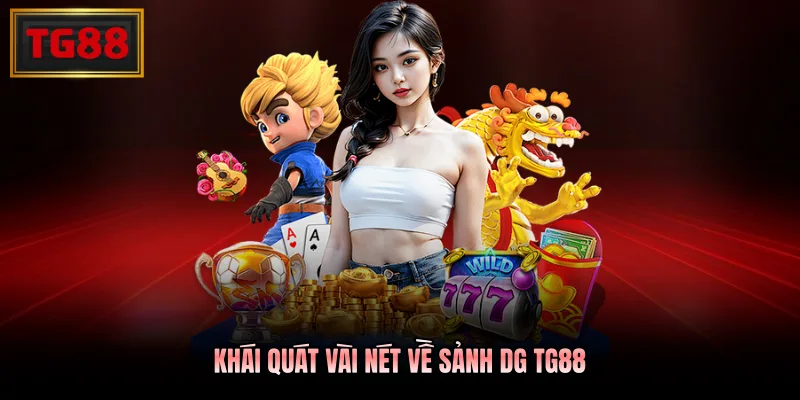 Khái quát vài nét về sảnh DG TG88