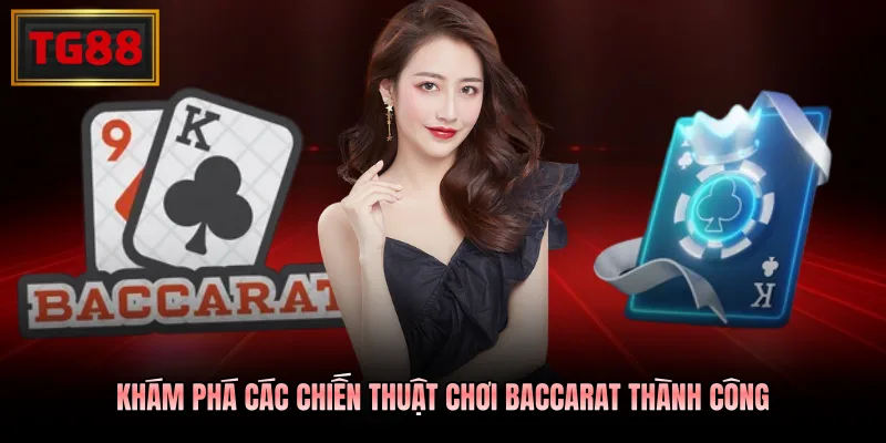 Khám phá các chiến thuật chơi Baccarat thành công