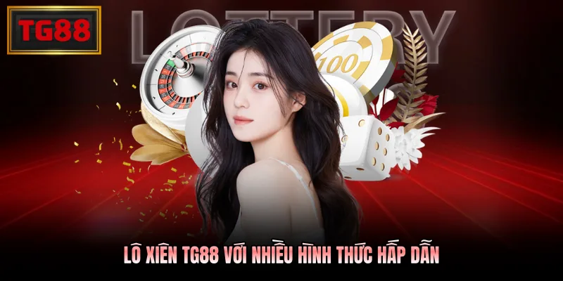Lô xiên TG88 với nhiều hình thức hấp dẫn