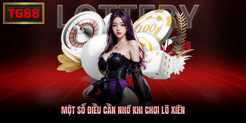 Một số điều cần nhớ khi chơi lô xiên