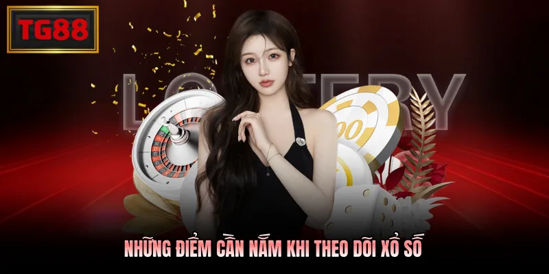 Những điểm cần nắm khi theo dõi xổ số