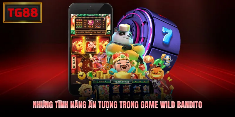 Những tính năng ấn tượng trong game Wild Bandito 