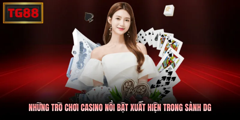 Những trò chơi casino nổi bật xuất hiện trong sảnh DG