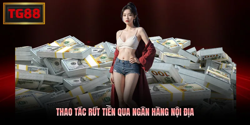 Thao tác rút tiền qua ngân hàng nội địa