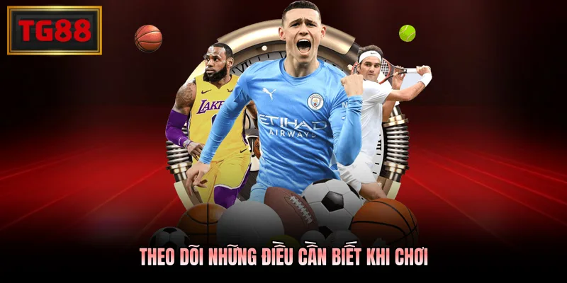 Theo dõi những điều cần biết khi chơi