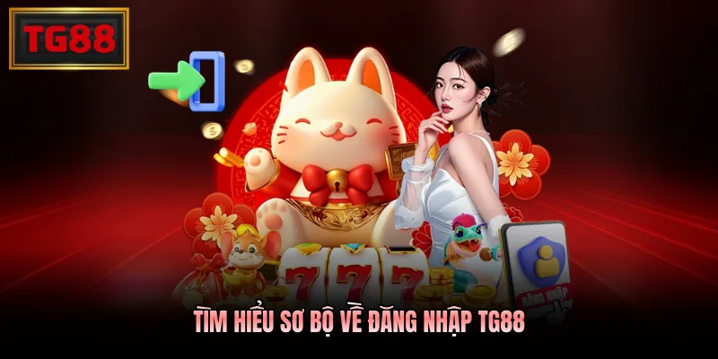 Tìm hiểu sơ bộ về đăng nhập TG88
