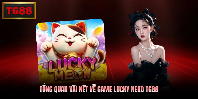 Tổng quan vài nét về game Lucky Neko TG88