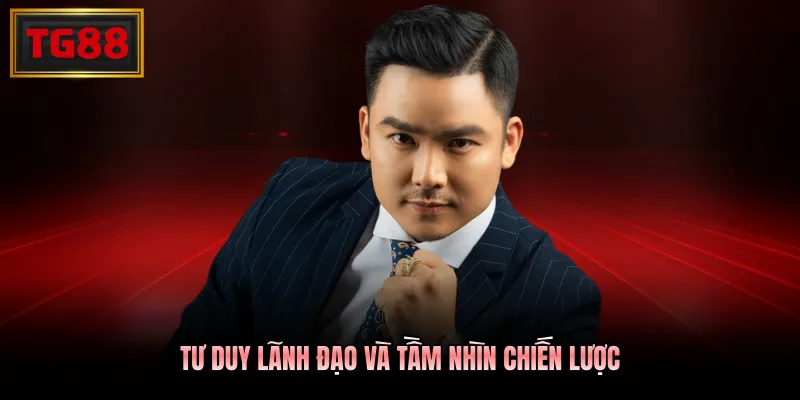 Tư duy lãnh đạo và tầm nhìn chiến lược