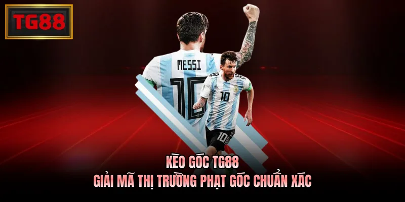 Kèo Góc TG88 – Giải Mã Thị Trường Phạt Góc Chuẩn Xác