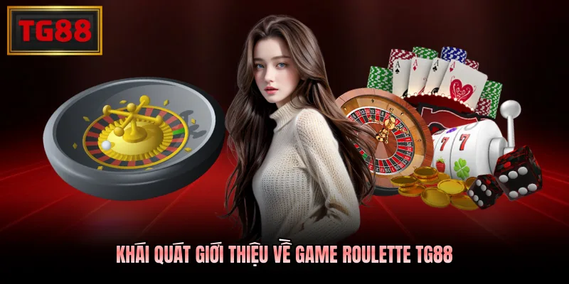 Khái quát giới thiệu về game Roulette TG88 Khái quát giới thiệu về game Roulette TG88