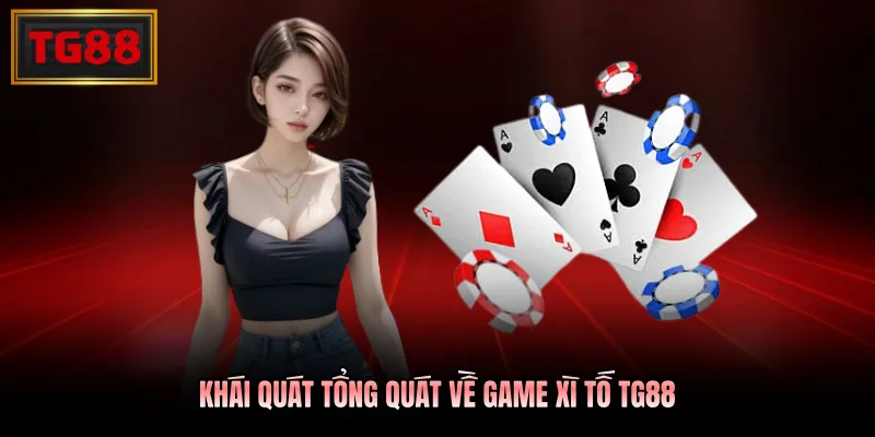 Khái quát tổng quát về game Xì Tố TG88