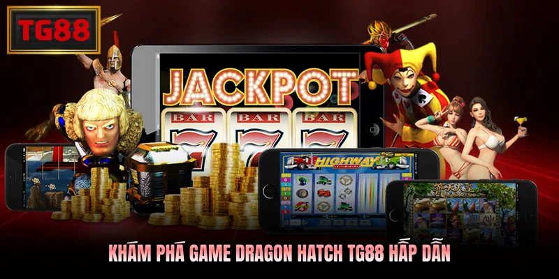 Khám phá game Dragon Hatch TG88 hấp dẫn
