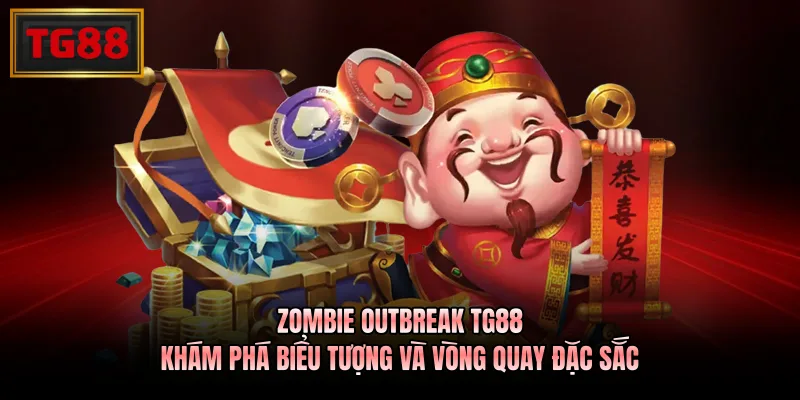 Zombie Outbreak TG88 - Khám Phá Biểu Tượng Và Vòng Quay Đặc Sắc